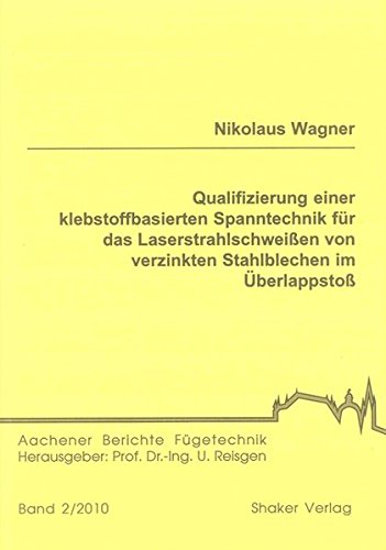 Preisvergleich Produktbild Qualifizierung einer klebstoffbasierten Spanntechnik für das Laserstrahlschweißen von verzinkten Stahlblechen im Überlappstoß (Aachener Berichte Fügetechnik)