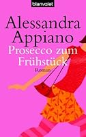 Prosecco Zum Frühstück: Roman 3442362466 Book Cover