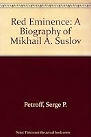 Red Eminence: A Biography of Mikhail A. Suslov 0940670135 Book Cover