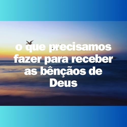 O que precisamos fazer para recebermos as b&ecirc;n&ccedil;&atilde;os de Deus copertina