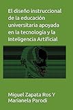 El diseño instruccional de la educación universitaria apoyada en la tecnología y la Inteligencia Artificial