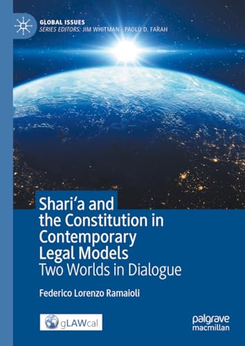 Shari'a and the Constitution in Contemporary Legal Models: Two Worlds in Dialogue (Global Issues)