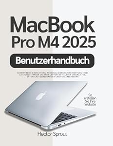 MacBook Pro M4 2025 Benutzerhandbuch: Schrittweise Einrichtung, Personalisierung und Wartung eines leistungsstarken Creator-Laptops mit klaren Checklisten, Datenschutzmaßnahmen und Fehlerbehebung