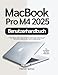 MacBook Pro M4 2025 Benutzerhandbuch: Schrittweise Einrichtung, Personalisierung und Wartung eines leistungsstarken Creator-Laptops mit klaren Checklisten, Datenschutzmaßnahmen und Fehlerbehebung