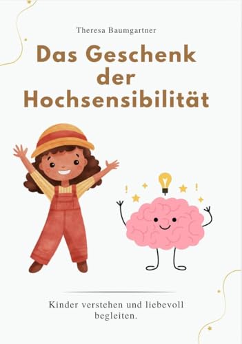 DAS GESCHENK DER HOCHSENSIBILITÄT: Kinder verstehen und liebevoll begleiten.