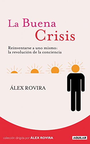 La Buena Crisis: Reinventarse a uno mismo: la revolución de la conciencia (Cuerpo y mente)