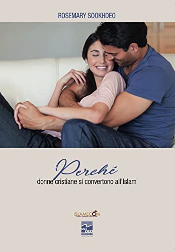 Perché donne cristiane si convertono all'Islam: Un libro che dovrebbe leggere ogni nonna, mamma. Consigliato ad ogni donna che sta per sposare un ... di apologetica all'Islam) (Italian Edition)
