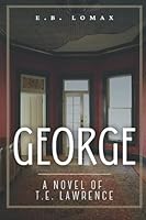 George: A Novel of T.E. Lawrence 1520895984 Book Cover