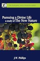 Pursuing a Divine Life: A Study of the New Nature 0989002004 Book Cover
