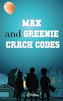 Max and Greenie Crack Codes: A puzzling treasure hunt adventure for kids 8-12 1737437007 Book Cover