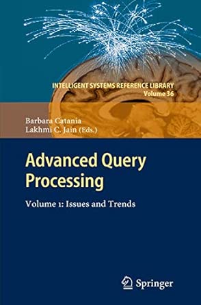 Advanced Query Processing: Volume 1: Issues and Trends: 36 2013th Edition Advanced Query Processing: Volume 1: Issues and Trends: 36 2013th Edition book cover