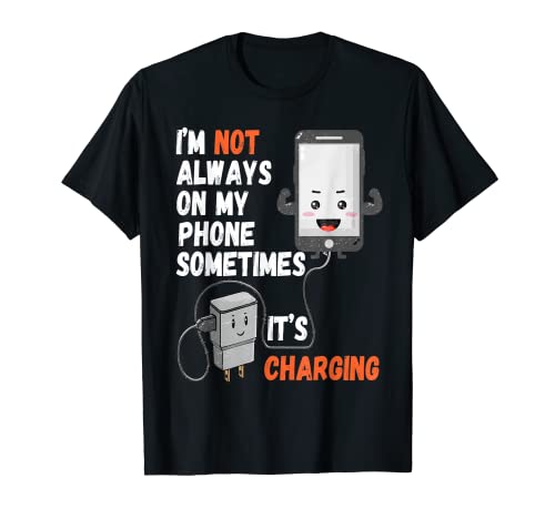 I'm Not Always On My Phone Sometimes It's Charging T-Shirt