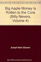 Big Apple Money Is Rotten to the Core (Billy Nevers, Volume 4) 0446906395 Book Cover