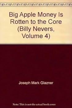Big Apple Money Is Rotten to the Core (Billy Nevers, Volume 4)