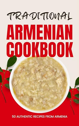 Traditional Armenian Cookbook: 50 Authentic Recipes from Armenia