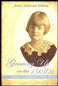 Growing up in the 1930's A Memoir of Childhood in Perry Iowa