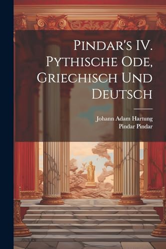 Pindar's IV. Pythische Ode, griechisch und deutsch (German Edition)