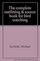 The complete outfitting & source book for bird watching 0030456169 Book Cover