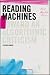 Reading Machines: Toward an Algorithmic Criticism (Topics in the Digital Humanities)