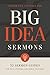 Big Idea Sermons: 52 Sermon Guides for Busy Pastors and Bible Teachers