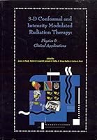 3-D Conformal and Intensity Modulated Radiation Therapy: Physics and Clinical Applications 1883526108 Book Cover