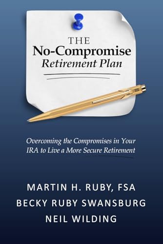 The No-Compromise Retirement Plan: Overcoming the Compromises in Your IRA to Live a More Secure Retirement