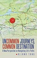 Uncommon Journeys, Common Destination: A New Perspective on Navigating Life's Paths 1504338677 Book Cover