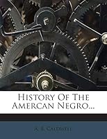 History Of The Amercan Negro... 1272362760 Book Cover