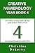 CREATIVE NUMEROLOGY YEAR BOOK 4: your yearly, monthly, weekly, & daily guide to the 4 YEAR CYCLE