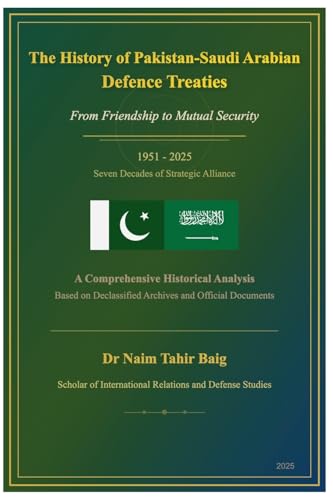 The History of Pakistan-Saudi Arabian Defence Treaties: From Friendship to Mutual Security