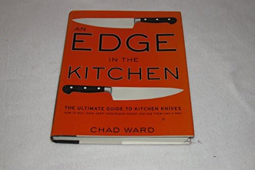An Edge in the Kitchen: The Ultimate Guide to Kitchen Knives -- How to Buy Them, Keep Them Razor Sharp, and Use Them Like a Pro