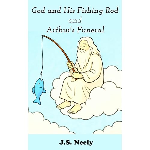 God and His Fishing Rod and Arthur's Funeral Audiolibro Por J.S. Neely arte de portada