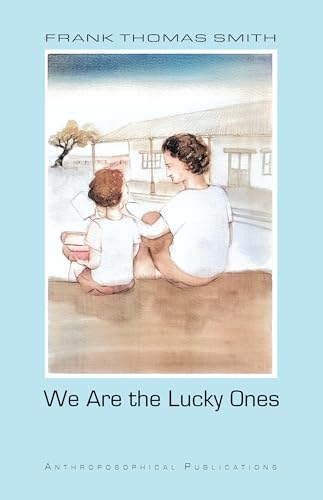 We Are the Lucky Ones: Finding Anthroposophy in a Lunch pail (Anthroposophical Fantasies) (English Edition)