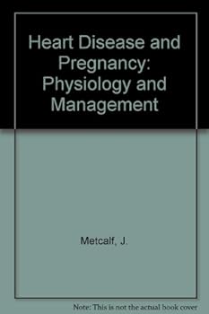 Burwell and Metcalfe's Heart Disease and Pregnancy: Physiology and Management