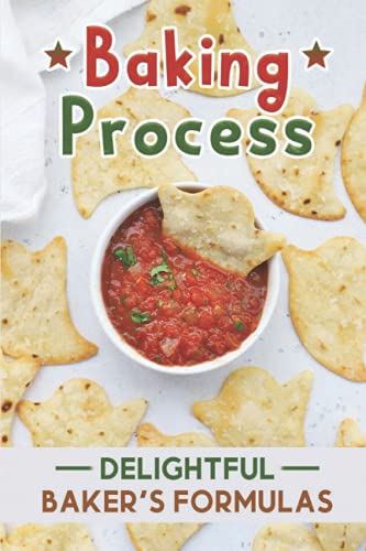 Baking Process: Delightful Baker's Formulas: Baking Recipes