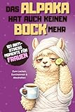 Das Alpaka hat auch keinen Bock mehr - 101 Anti Stress Momente: Das lustige Geschenkbuch für Frauen im ganz normalen Alltagswahnsinn