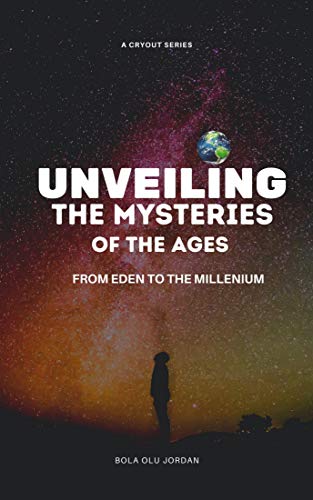 Unveiling The Mysteries of the Ages: From Eden to the