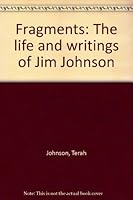 Fragments: The life and writings of Jim Johnson B000723HCE Book Cover