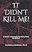 It Didn't Kill Me: A Memoir: Pressing During Trying Times