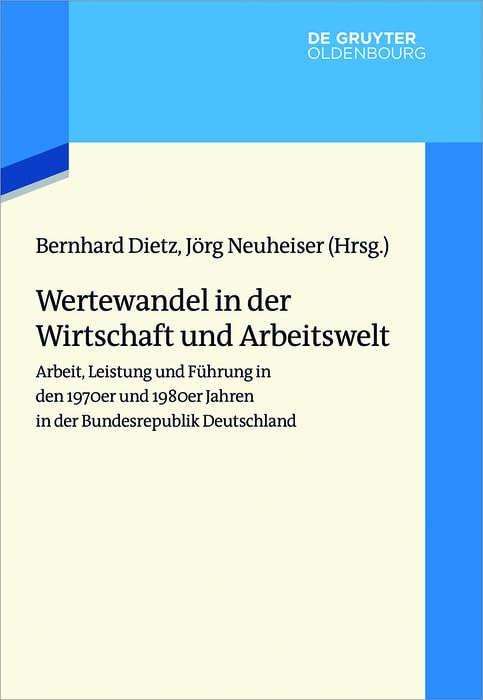 Wertewandel in der Wirtschaft und Arbeitswelt: Arbeit, Leistung und Führung in den 1970er und 1980er Jahren in der Bundesrepublik Deutschland (Wertewandel im 20. Jahrhundert, 2)