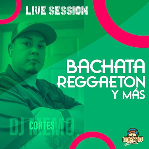 Bachata, Reggaeton y Más - Dj Memo Cortes