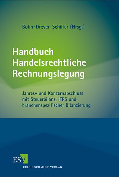 Handbuch Handelsrechtliche Rechnungslegung: Jahres- und Konzernabschluss mit Steuerbilanz, IFRS und branchenspezifischer Bilanzierung