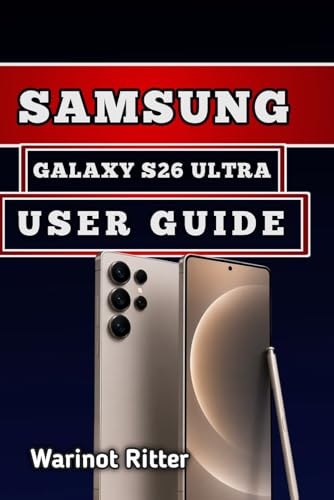 SAMSUNG GALAXY S26 ULTRA USER GUIDE: Privacy Display Technology, Advanced AI Features, Camera Techniques, and Setup Guidance