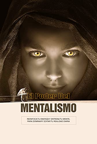 EL PODER DEL MENTALISMO: Reenfoca Tu Energía Y Entrena Tu Mente, ...