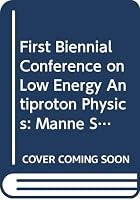 Low Energy Antiproton Physics - Proceedings of the First Biennial Conference 9810204442 Book Cover