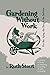 Gardening Without Work: For the Aging, the Busy, and the Indolent
