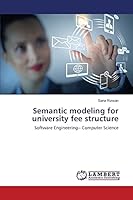 Semantic modeling for university fee structure: Software Engineering-- Computer Science 3659764876 Book Cover