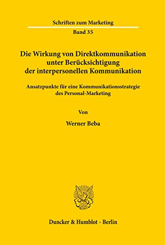 Die Wirkung von Direktkommunikation unter Berücksichtigung der interpersonellen Kommunikation.: Ansatzpunkte für eine Kommunikationsstrategie des Personal-Marketing. (Schriften zum Marketing, Band 35)