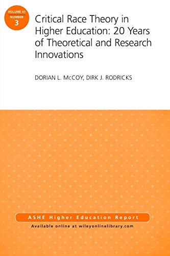 Critical Race Theory in Higher Education: 20 Years of Theoretical and Research Innovations: ASHE Higher Education Report, Volume 41, Number 3 (J-B ASHE Higher Education Report Series (AEHE))