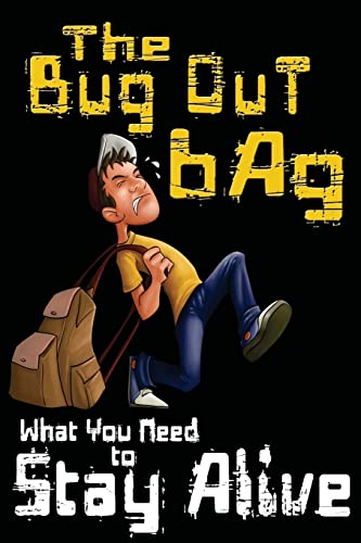 The Bug Out Bag: What You Need to Stay Alive (Volume 1)
